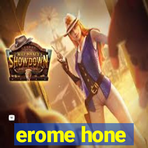 erome hone